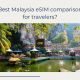 Best Malaysia eSIM comparison for travelers